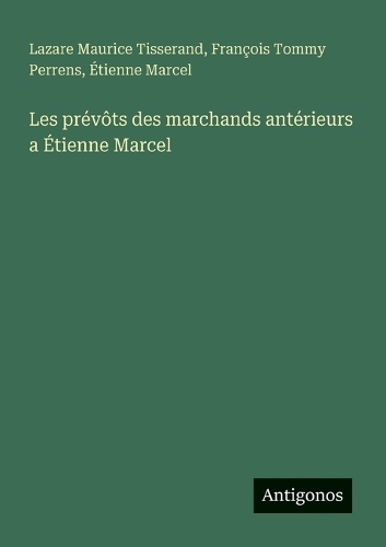 Les prévôts des marchands antérieurs a Étienne Marcel