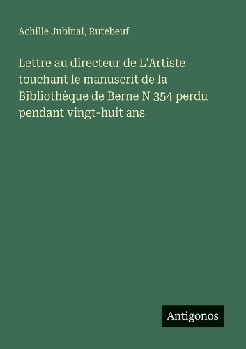 Lettre au directeur de L'Artiste touchant le manuscrit de la Bibliothèque de Berne N 354 perdu pendant vingt-huit ans