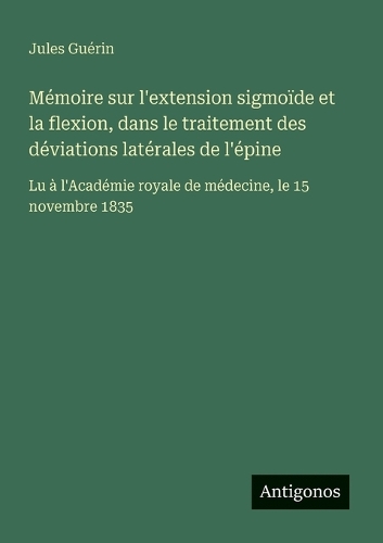 Mémoire sur l'extension sigmoïde et la flexion, dans le traitement des déviations latérales de l'épine