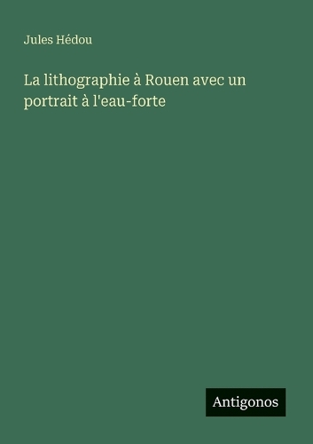 La lithographie à Rouen avec un portrait à l'eau-forte