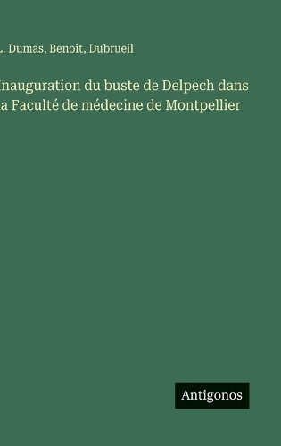 Inauguration du buste de Delpech dans la Faculté de médecine de Montpellier
