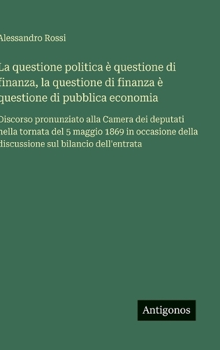 La questione politica è questione di finanza, la questione di finanza è questione di pubblica economia