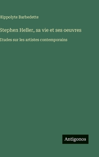 Stephen Heller, sa vie et ses oeuvres