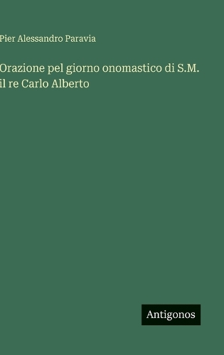 Orazione pel giorno onomastico di S.M. il re Carlo Alberto