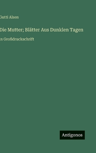 Die Mutter; Blätter Aus Dunklen Tagen