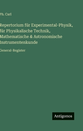 Repertorium für Experimental-Physik, für Physikalische Technik, Mathematische & Astronomische Instrumentenkunde