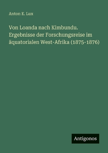 Von Loanda nach Kimbundu. Ergebnisse der Forschungsreise im äquatorialen West-Afrika (1875-1876)