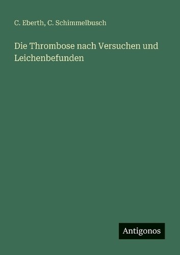 Die Thrombose nach Versuchen und Leichenbefunden