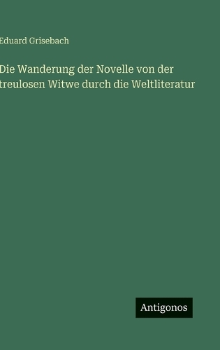 Die Wanderung der Novelle von der treulosen Witwe durch die Weltliteratur