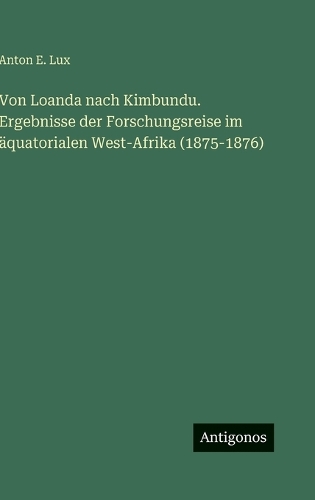 Von Loanda nach Kimbundu. Ergebnisse der Forschungsreise im äquatorialen West-Afrika (1875-1876)