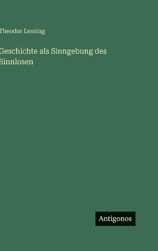 Geschichte als Sinngebung des Sinnlosen