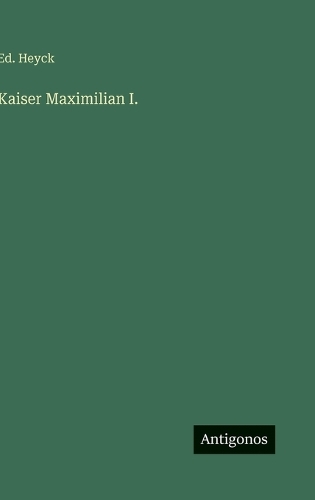 Kaiser Maximilian I.