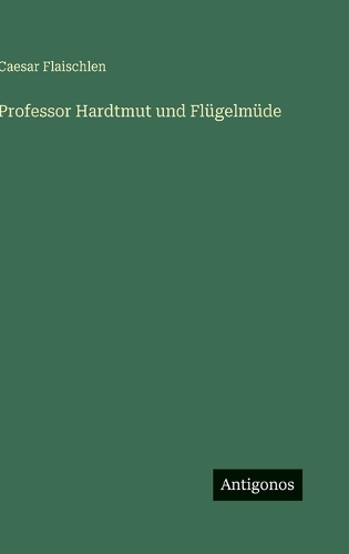 Professor Hardtmut und Flügelmüde