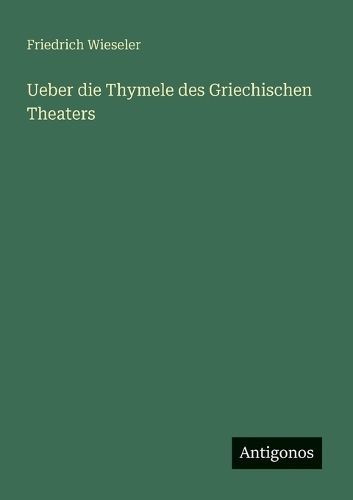 Ueber die Thymele des Griechischen Theaters