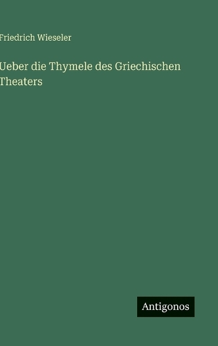 Ueber die Thymele des Griechischen Theaters