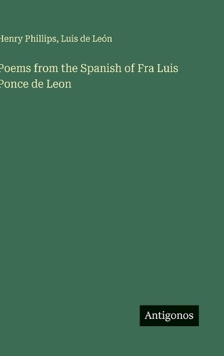 Poems from the Spanish of Fra Luis Ponce de Leon