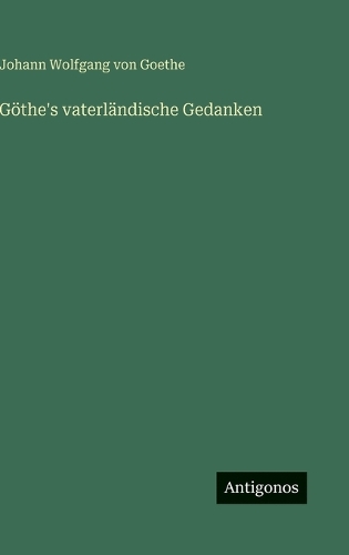 Göthe's vaterländische Gedanken