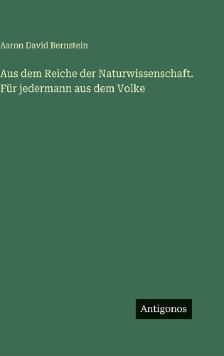 Aus dem Reiche der Naturwissenschaft. Für jedermann aus dem Volke