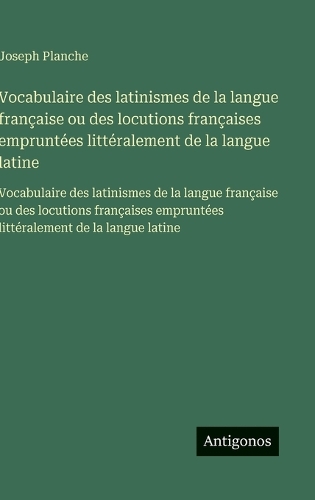 Vocabulaire des latinismes de la langue française ou des locutions françaises empruntées littéralement de la langue latine