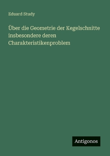 Über die Geometrie der Kegelschnitte insbesondere deren Charakteristikenproblem