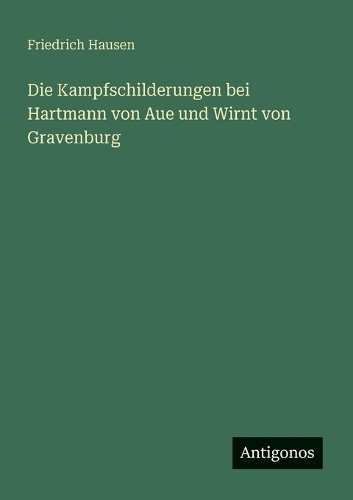 Die Kampfschilderungen bei Hartmann von Aue und Wirnt von Gravenburg