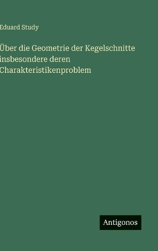 Über die Geometrie der Kegelschnitte insbesondere deren Charakteristikenproblem