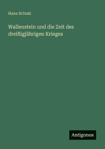 Wallenstein und die Zeit des dreißigjährigen Krieges