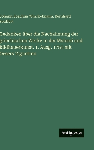 Gedanken über die Nachahmung der griechischen Werke in der Malerei und Bildhauerkunst. 1. Ausg. 1755 mit Oesers Vignetten