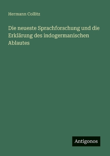 Die neueste Sprachforschung und die Erklärung des indogermanischen Ablautes