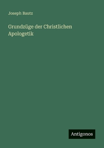 Grundzüge der Christlichen Apologetik