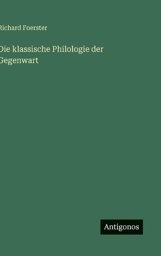 Die klassische Philologie der Gegenwart