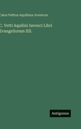 C. Vetti Aquilini Iuvenci Libri Evangeliorum IIII.
