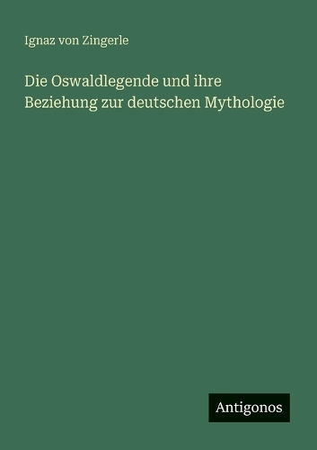 Die Oswaldlegende und ihre Beziehung zur deutschen Mythologie