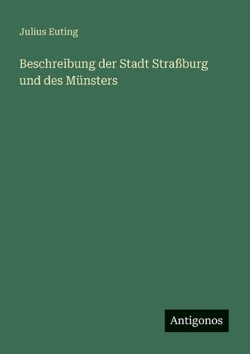Beschreibung der Stadt Straßburg und des Münsters