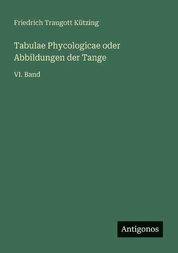 Tabulae Phycologicae oder Abbildungen der Tange