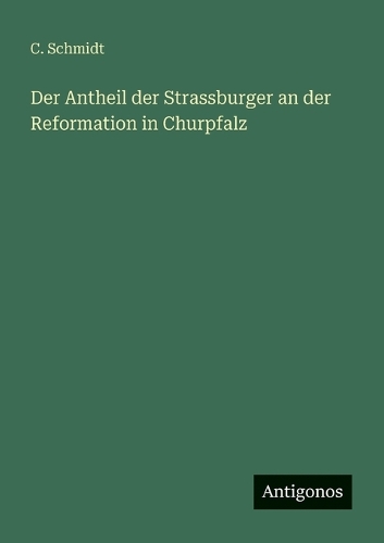 Der Antheil der Strassburger an der Reformation in Churpfalz