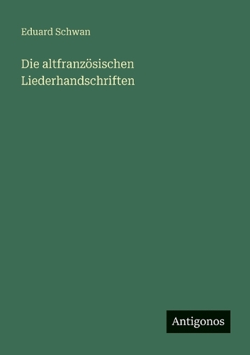 Die altfranzösischen Liederhandschriften