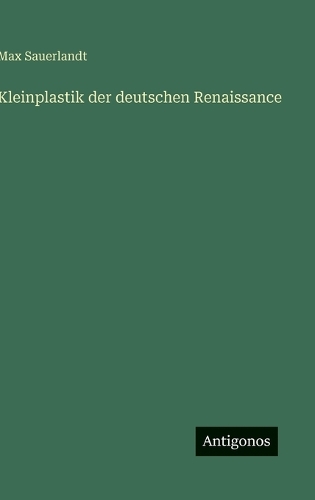 Kleinplastik der deutschen Renaissance