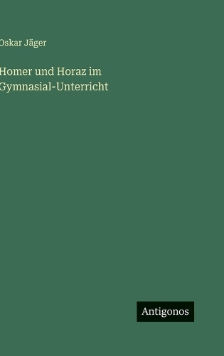 Homer und Horaz im Gymnasial-Unterricht