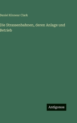 Die Strassenbahnen, deren Anlage und Betrieb