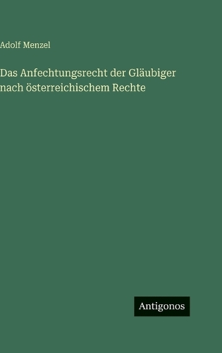 Das Anfechtungsrecht der Gläubiger nach österreichischem Rechte