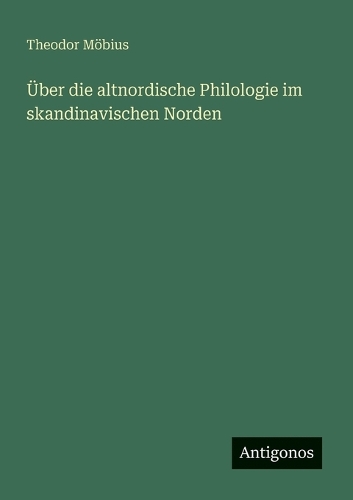 Über die altnordische Philologie im skandinavischen Norden