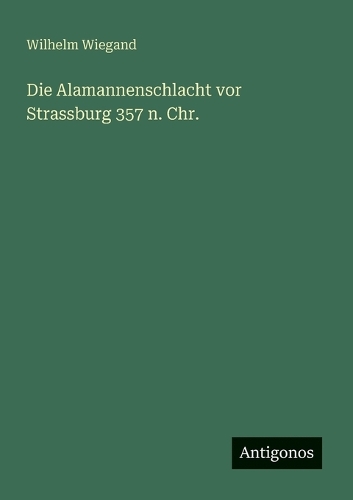 Die Alamannenschlacht vor Strassburg 357 n. Chr.