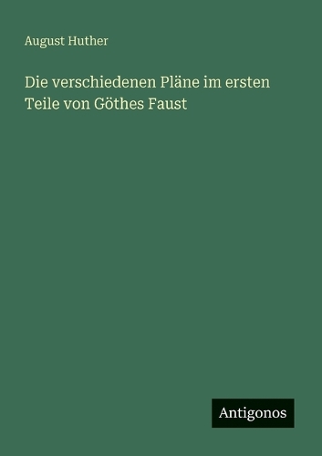Die verschiedenen Pläne im ersten Teile von Göthes Faust