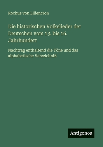 Die historischen Volkslieder der Deutschen vom 13. bis 16. Jahrhundert