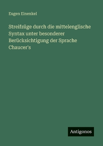 Streifzüge durch die mittelenglische Syntax unter besonderer Berücksichtigung der Sprache Chaucer's