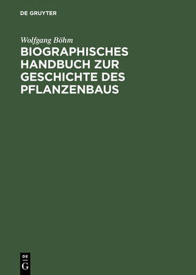 Biographisches Handbuch Zur Geschichte Des Pflanzenbaus