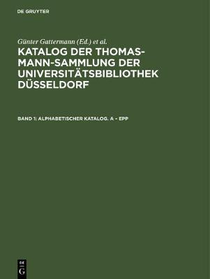 Katalog der Thomas-Mann-Sammlung der Universitätsbibliothek Düsseldorf, Band 1, Alphabetischer Katalog. A - Epp