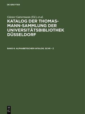 Katalog der Thomas-Mann-Sammlung der Universitätsbibliothek Düsseldorf, Band 6, Alphabetischer Katalog. Schr - Z