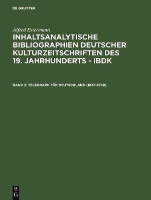 Inhaltsanalytische Bibliographien deutscher Kulturzeitschriften des 19. Jahrhunderts - IBDK, Band 2, Telegraph für Deutschland (1837-1848)